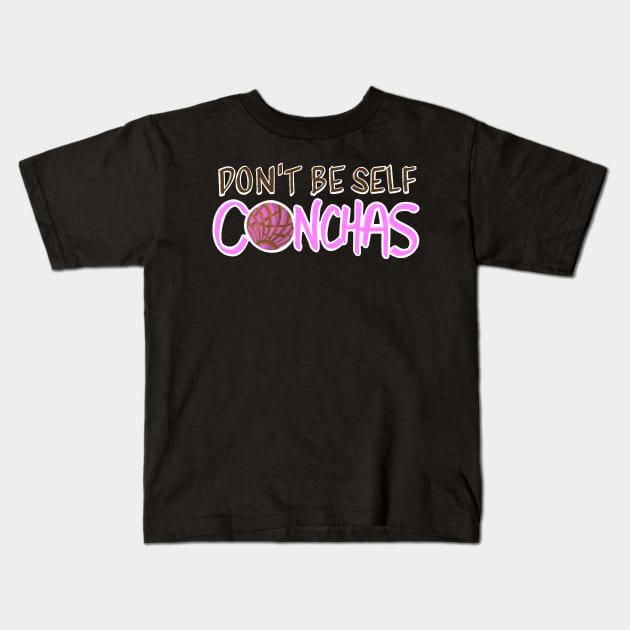 Don't Be Self Conchas - Pink Concha Pan Dulce Humor Kids T-Shirt by That5280Lady